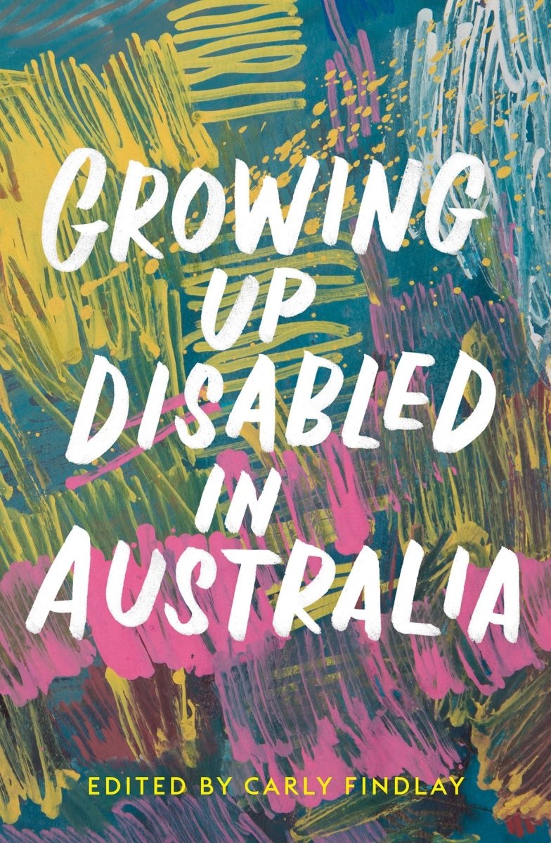 Growing Up Disabled in Australia - 9781760641436 - Carly Findlay - Black Inc - The Little Lost Bookshop