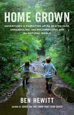 Home Grown: Adventures in Parenting off the Beaten Path, Unschooling, and Reconnecting With the Natural World - 9781611801699 - Ben Hewitt - Shambhala Publications - The Little Lost Bookshop