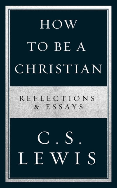 How to Be a Christian - Reflections and Essays - 9780008307158 - C. S. Lewis - HarperCollins - The Little Lost Bookshop