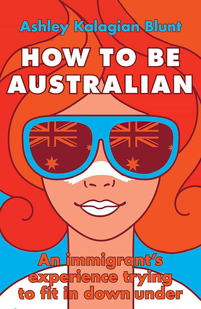 How to be Australian - 9781925972801 - Ashley Blunt - Affirm Press - The Little Lost Bookshop