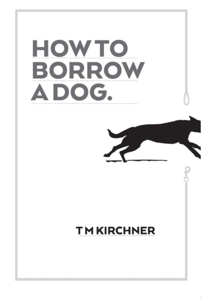 How to Borrow a Dog - 9780987628213 - Trent Kirchner - Lightning Source - The Little Lost Bookshop