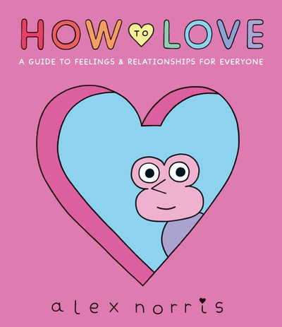 How to Love - 9781406397345 - Alex Norris - Walker Books - The Little Lost Bookshop