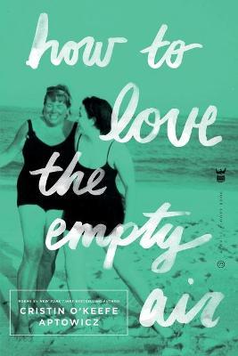 How to Love the Empty Air - 9781938912801 - Cristin O'Keefe Aptowicz - Write Bloody - The Little Lost Bookshop