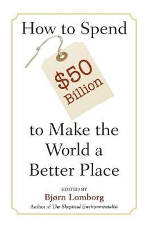 How to Spend $50 Billion to Make the World a Better Place - 9780521685719 - Bjorn Lomborg - Cambridge University Press - The Little Lost Bookshop