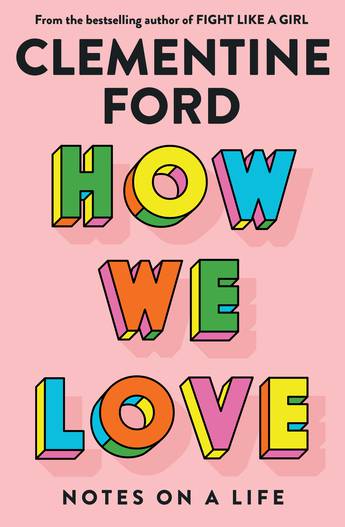 How We Love - 9781760877187 - Clementine Ford - Allen & Unwin - The Little Lost Bookshop