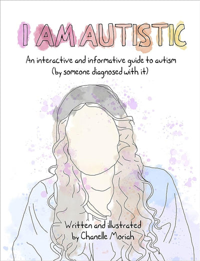 I Am Autistic: An interactive and informative guide to autism (by someone diagnosed with it) - 9781991006066 - Chanelle Moriah - Allen & Unwin - The Little Lost Bookshop