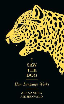 I Saw the Dog How Language Works - 9781781257715 - Aikhenvald, Alexandra - Profile Books - The Little Lost Bookshop