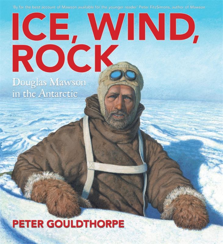 Ice, Wind, Rock: Douglas Mawson in the Antarctic - 9780734411556 - Peter Gouldthorpe - Hachette Australia - The Little Lost Bookshop