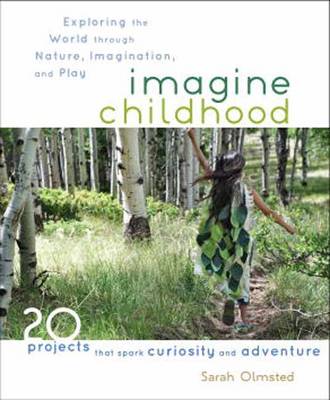 Imagine Childhood: Exploring the World Through Nature, Imagination, and Play - 9781590309704 - Shambhala Publications - The Little Lost Bookshop