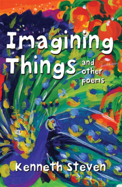 Imagining Things and Other Poems - 9780745949079 - Kenneth Steven - Lion Hudson Limited - The Little Lost Bookshop
