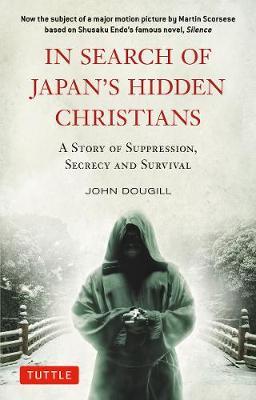 In Search of Japan's Hidden Christians A Story of Suppression, Secrecy and Survival - 9784805313565 - John Dougill - Tuttle Publishing - The Little Lost Bookshop