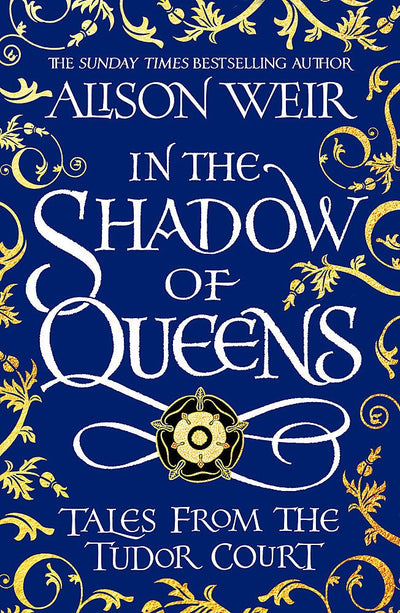In the Shadow of Queens - 9781472286291 - Alison Weir - Headline - The Little Lost Bookshop