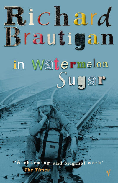 In Watermelon Sugar - 9780099437598 - Richard Brautigan - Random House - The Little Lost Bookshop