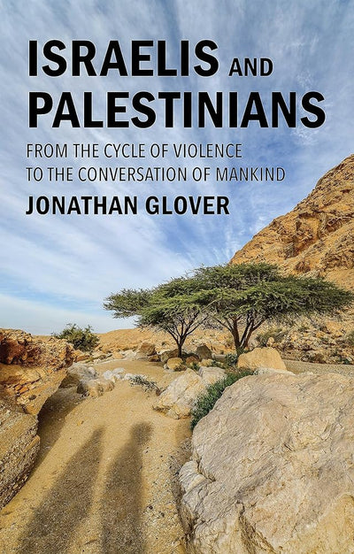 Israelis and Palestinians: From the Cycle of Violence to the Conversation of Mankind - 9781509559787 - Jonathan Glover - Polity - The Little Lost Bookshop