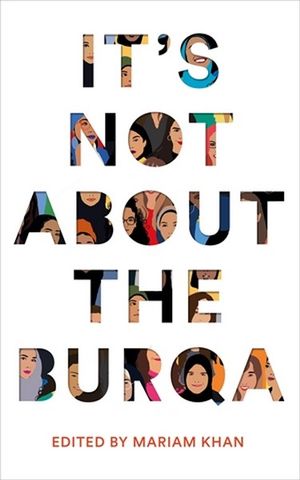 It's Not About The Burqa: Muslim Women on Faith, Feminism, Sexuality and Race - 9781509886388 - Mariam Khan - Picador Books - The Little Lost Bookshop
