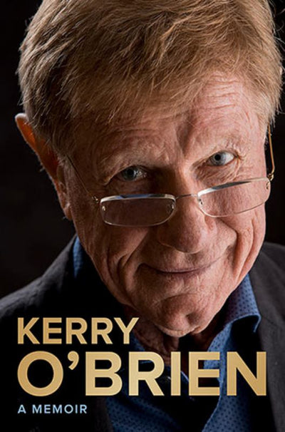 Kerry O'Brien, a Memoir - 9781760875732 - Kerry O'Brien - Allen & Unwin - The Little Lost Bookshop