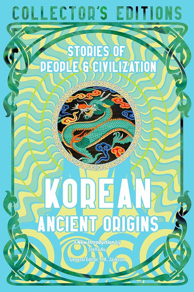 Korean Ancient Origins: Stories of People & Civilization (Flame Tree Collector's Editions) - 9781804177846 - J.K. Jackson, Stella Xu - Flame Tree Collections - The Little Lost Bookshop