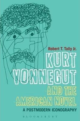 Kurt Vonnegut and the American Novel: A Postmodern Iconography - 9781472507006 - Bloomsbury - The Little Lost Bookshop