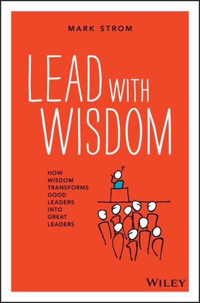 Lead with Wisdom - How Wisdom Transforms Good Leaders into Great Leaders (Pod Edition) - 9780730344889 - John Wiley & Sons - The Little Lost Bookshop