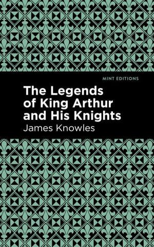 Legends of King Arthur and His Knights (Mint Editions) - 9781513219523 - James Knowles - West Margin Press - The Little Lost Bookshop