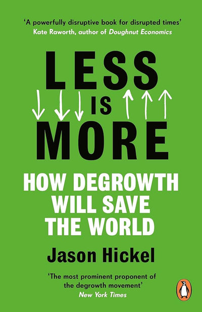 Less Is More: How Degrowth Will Save the World - 9781786091215 - Jason Hickel, Kofi Klu, Rupert Read - Windmill Books - The Little Lost Bookshop