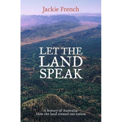 Let the Land Speak: How the Land Shaped Our Nation - 9780732296759 - Jackie French - HarperCollins - The Little Lost Bookshop