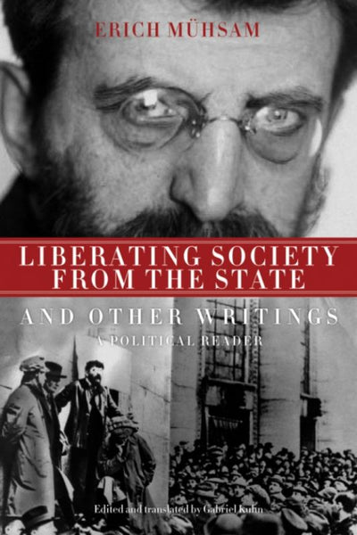 Liberating Society from the State and Other Writings - A Political Reader - 9781604860559 - PM Press - The Little Lost Bookshop