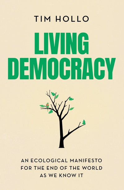 Living Democracy - 9781742237251 - Tim Hollo - NewSouth Publishing - The Little Lost Bookshop