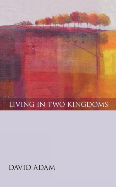 Living in Two Kingdoms - 9780281057757 - David Adam - SPCK Publishing - The Little Lost Bookshop