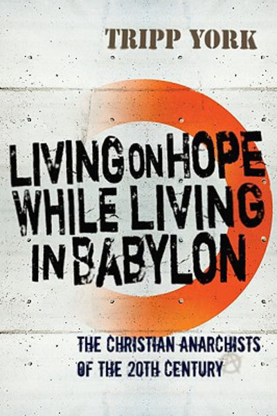 Living on Hope While Living in Babylon - The Christian Anarchists of the 20th Century - 9781556356858 - Wipf & Stock Publishers - The Little Lost Bookshop