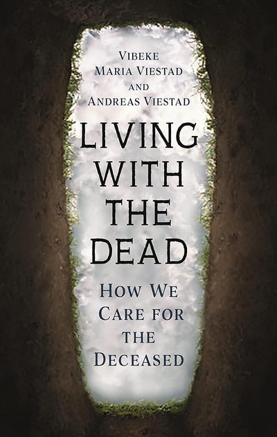 Living with the Dead: How We Care for the Deceased - 9781789147681 - Vibeke Maria Viestad, Andreas Viestad, Matt Bagguley - Reaktion Books - The Little Lost Bookshop
