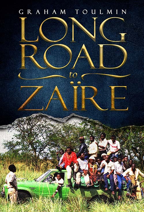 Long Road to Zaïre - 9780645286090 - Graham Toulmin - Ark House Press - The Little Lost Bookshop