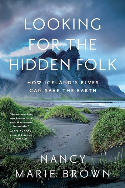 Looking for the Hidden Folk: How Iceland's Elves Can Save the Earth - 9781639365746 - Nancy Marie Brown - Pegasus Books - The Little Lost Bookshop