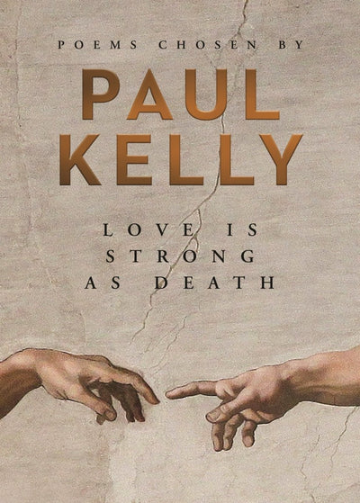 Love Is Strong As Death: Poems Chosen by Paul Kelly (HB) - 9781760892685 - Paul Kelly - Penguin Random House - The Little Lost Bookshop