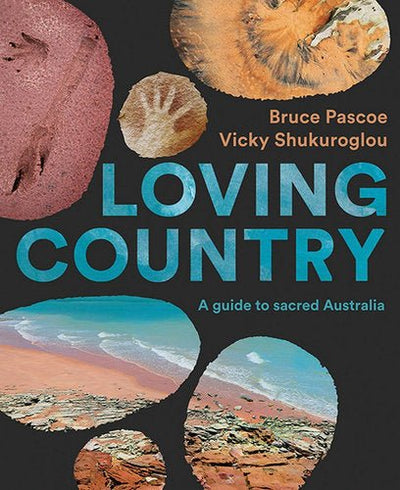 Loving Country - 9781741176483 - Bruce Pascoe, Vicky Shukuroglou - Hardie Grant Travel - The Little Lost Bookshop