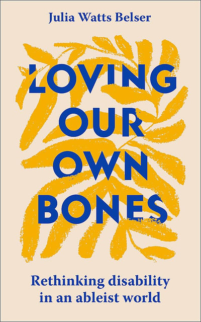 Loving Our Own Bones: Rethinking disability in an ableist world - 9781399804240 - Julia Watts Belser - Hodder & Stoughton - The Little Lost Bookshop