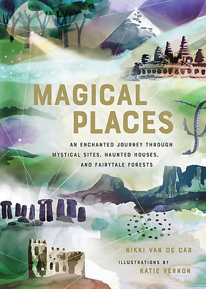Magical Places: An Enchanted Journey through Mystical Sites, Haunted Houses, and Fairytale Forests - 9780762465972 - Nikki Van De Car, Katie Vernon - Running Press Adult - The Little Lost Bookshop