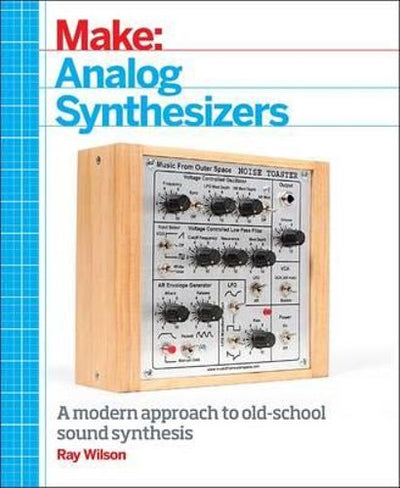 Make: Analog Synthesizers - 9781449345228 - Ray Wilson - O'Reilly Media, Inc, USA - The Little Lost Bookshop