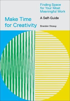 Make Time for Creativity - 9781419746536 - Brandon Stosuy - Abrams - The Little Lost Bookshop