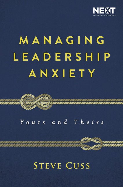 Managing Leadership Anxiety: Yours And Theirs - 9781400210886 - Steve Cuss - Thomas Nelson - The Little Lost Bookshop