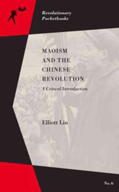 Maoism and the Chinese Revolution - A Critical Introduction - 9781629631370 - PM Press - The Little Lost Bookshop