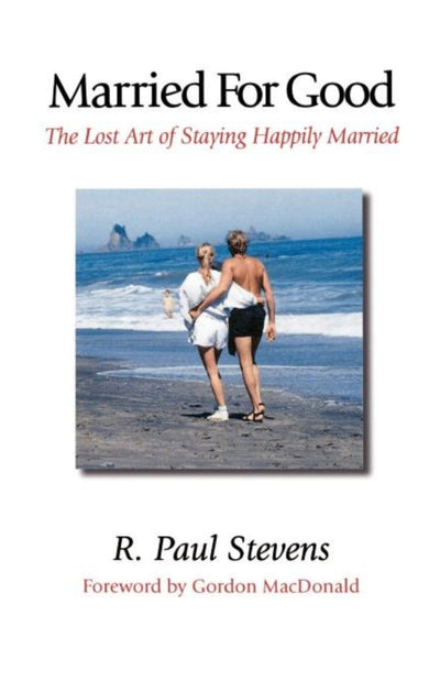 Married for Good: The Lost Art of Staying Happily Married - 9781573830874 - R. Paul Stevens - Regent College Publishing - The Little Lost Bookshop