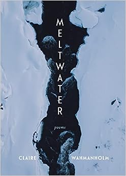 Meltwater Poems - 9781639551019 - Claire Wahmanholm - Milkweed Editions - The Little Lost Bookshop