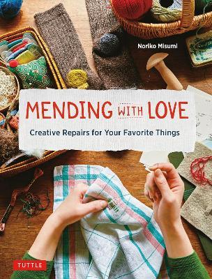 Mending with Love Creative Repairs for your Favorite Things - 9780804854030 - Noriko Misumi - Tuttle Publishing - The Little Lost Bookshop