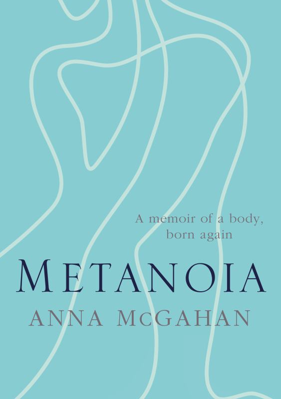 Metanoia - A Memoir of a Body, Born Again - 9780647519837 - Anna McGahan - Bible Society Australia - The Little Lost Bookshop