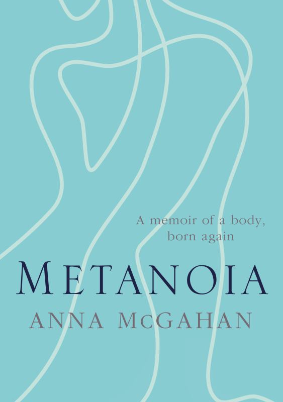 Metanoia - A Memoir of a Body, Born Again - 9780647519837 - Anna McGahan - Bible Society Australia - The Little Lost Bookshop
