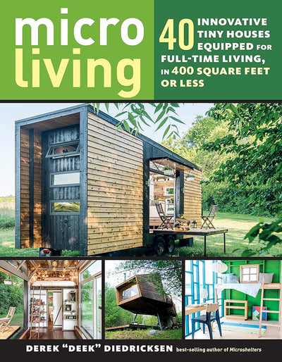 Micro Living: 40 Innovative Tiny Houses Equipped for Full-Time Living, in 400 Square Feet or Less - 9781612128764 - Derek Diedricksen - Storey Publishing, LLC - The Little Lost Bookshop