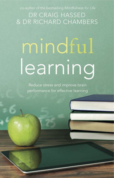 Mindful Learning: Reduce Stress and Improve Brain Performance for Effective Learning - 9781921966392 - Craig Hassed; Richard Chambers - Exisle - The Little Lost Bookshop
