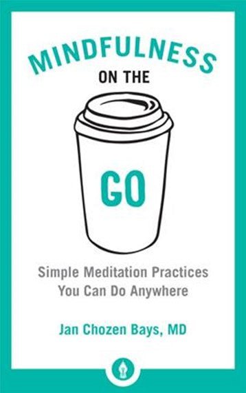 Mindfulness On The Go Simple Meditation Practices You Can Do Anywhere - 9781611804454 - Jan Chozen Bays - Shambhala Publications - The Little Lost Bookshop