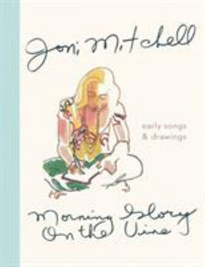 Morning Glory on the Vine: Early Songs and Drawings - 9781786898586 - Joni Mitchell - Canongate Books - The Little Lost Bookshop